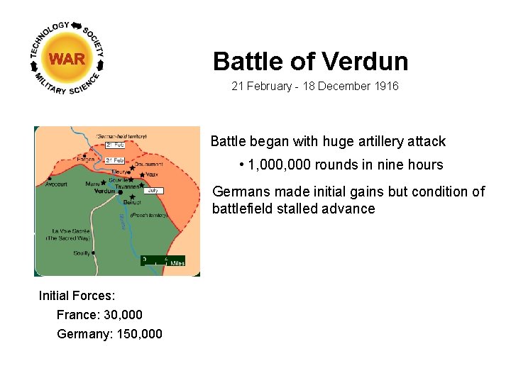 Battle of Verdun 21 February - 18 December 1916 Battle began with huge artillery