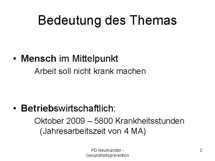 Bedeutung des Themas • Mensch im Mittelpunkt Arbeit soll nicht krank machen • Betriebswirtschaftlich: