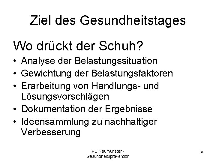 Ziel des Gesundheitstages Wo drückt der Schuh? • Analyse der Belastungssituation • Gewichtung der