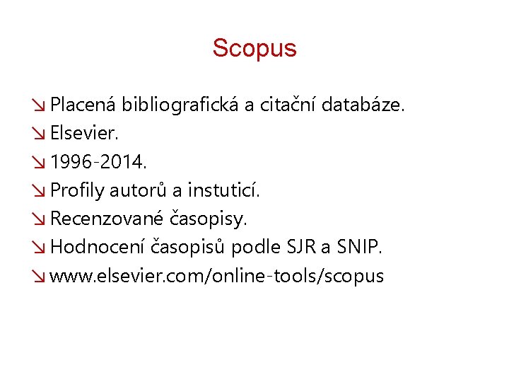 Scopus ↘ Placená bibliografická a citační databáze. ↘ Elsevier. ↘ 1996 -2014. ↘ Profily