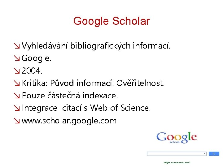 Google Scholar ↘ Vyhledávání bibliografických informací. ↘ Google. ↘ 2004. ↘ Kritika: Původ informací