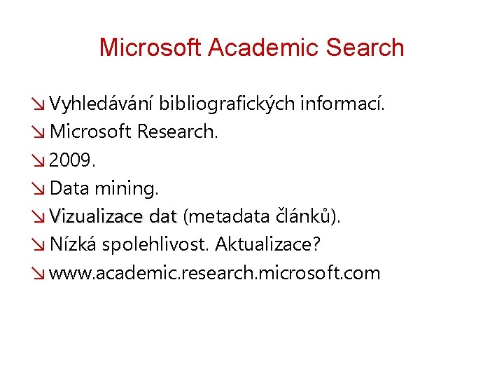 Microsoft Academic Search ↘ Vyhledávání bibliografických informací. ↘ Microsoft Research. ↘ 2009. ↘ Data