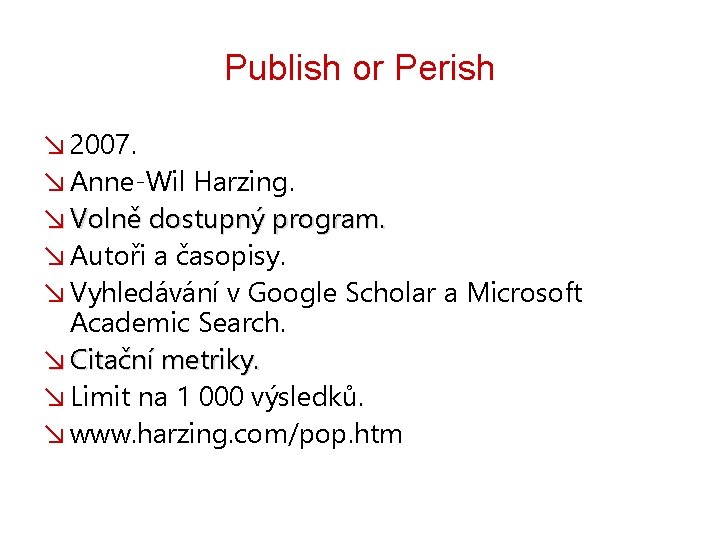 Publish or Perish ↘ 2007. ↘ Anne-Wil Harzing. ↘ Volně dostupný program. ↘ Autoři