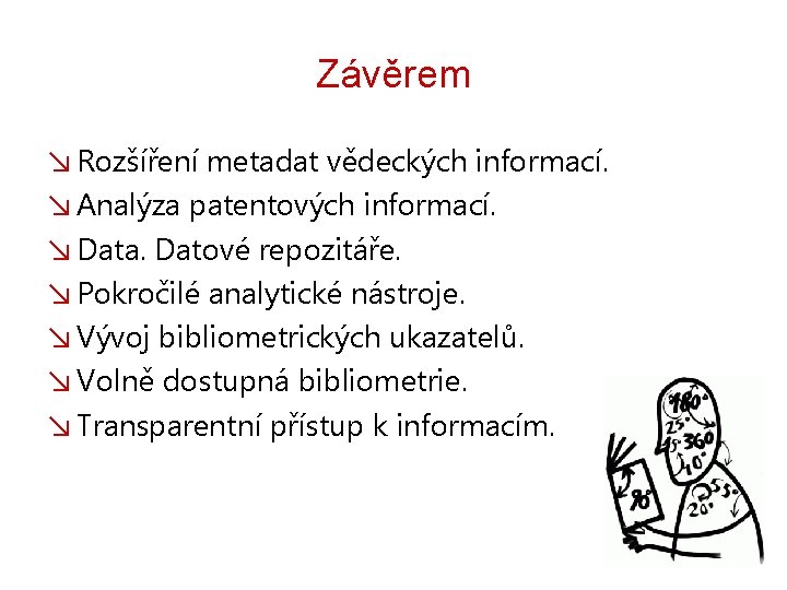 Závěrem ↘ Rozšíření metadat vědeckých informací. ↘ Analýza patentových informací. ↘ Data. Datové repozitáře.
