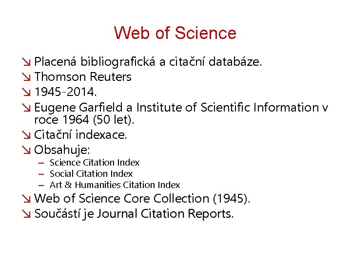 Web of Science ↘ Placená bibliografická a citační databáze. ↘ Thomson Reuters ↘ 1945