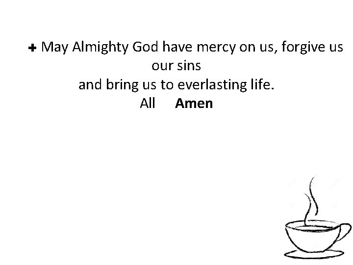 ✚ May Almighty God have mercy on us, forgive us our sins and bring