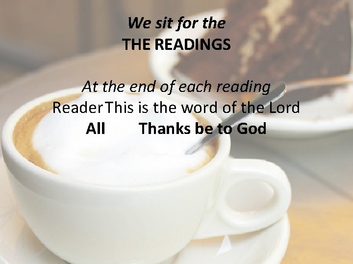 We sit for the THE READINGS At the end of each reading Reader This