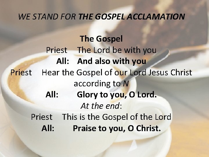 WE STAND FOR THE GOSPEL ACCLAMATION The Gospel Priest The Lord be with you