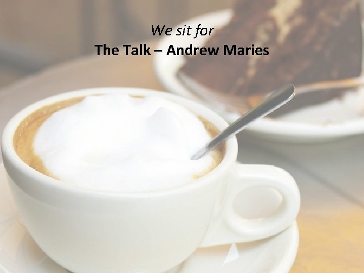 We sit for The Talk – Andrew Maries 