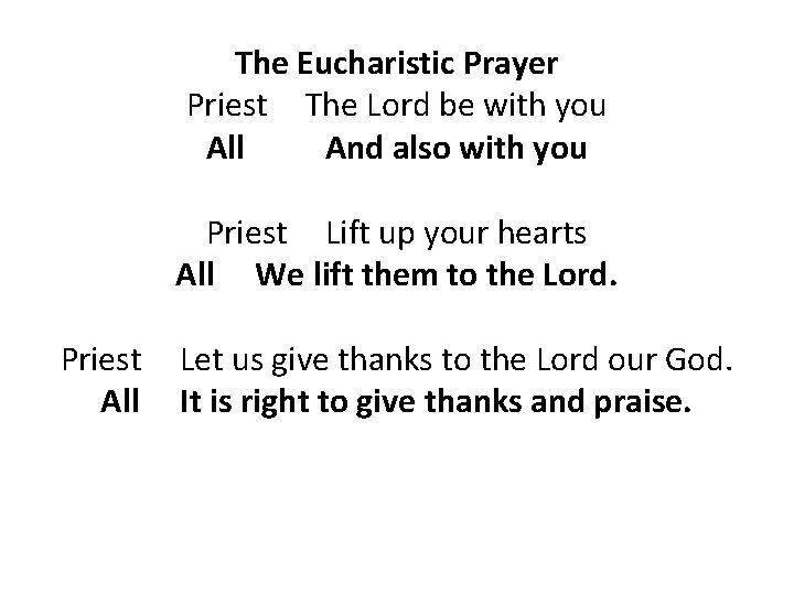 The Eucharistic Prayer Priest The Lord be with you All And also with you