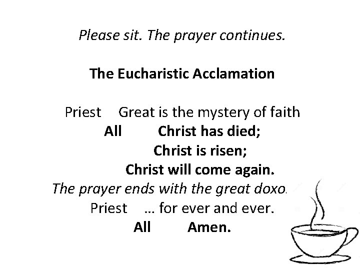 Please sit. The prayer continues. The Eucharistic Acclamation Priest Great is the mystery of