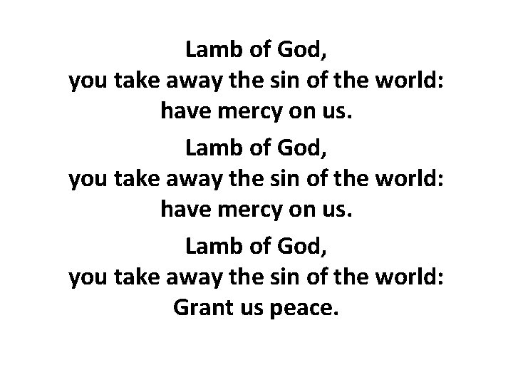 Lamb of God, you take away the sin of the world: have mercy on