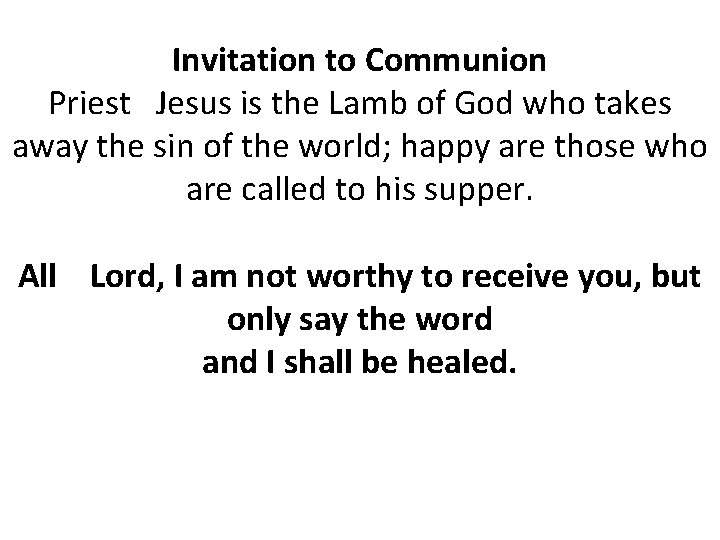 Invitation to Communion Priest Jesus is the Lamb of God who takes away the