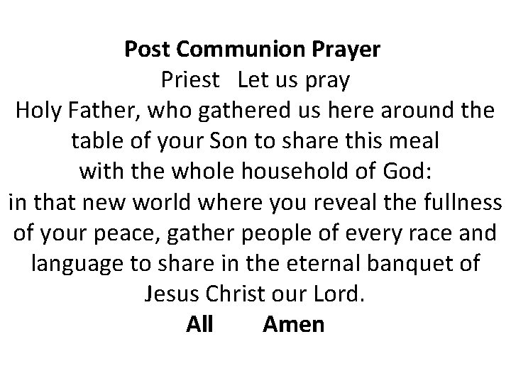 Post Communion Prayer Priest Let us pray Holy Father, who gathered us here around