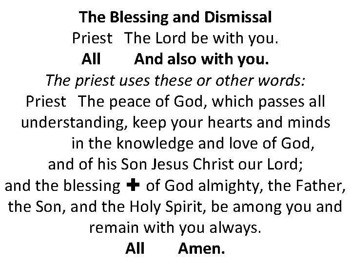 The Blessing and Dismissal Priest The Lord be with you. All And also with