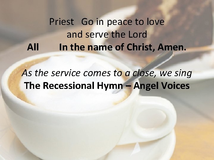 Priest Go in peace to love and serve the Lord All In the name