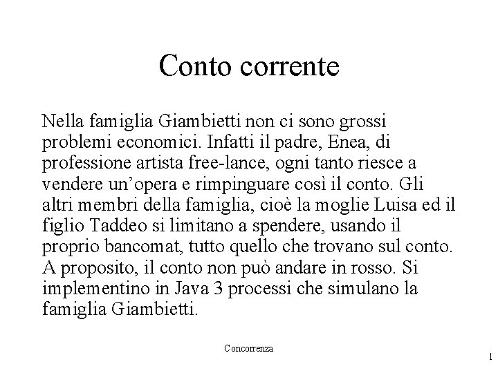 Conto corrente Nella famiglia Giambietti non ci sono grossi problemi economici. Infatti il padre,