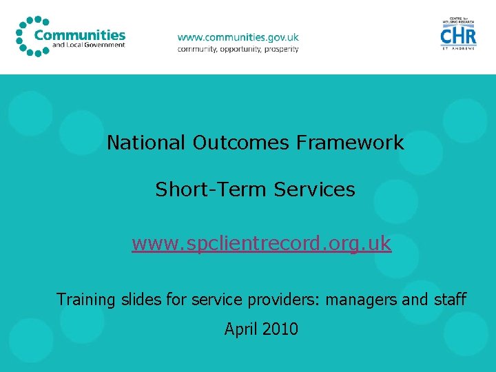 National Outcomes Framework Short-Term Services www. spclientrecord. org. uk Training slides for service providers: