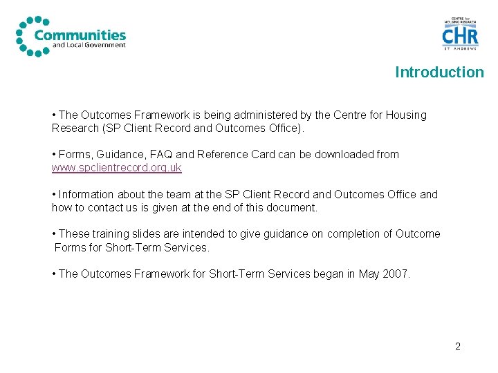 Introduction • The Outcomes Framework is being administered by the Centre for Housing Research