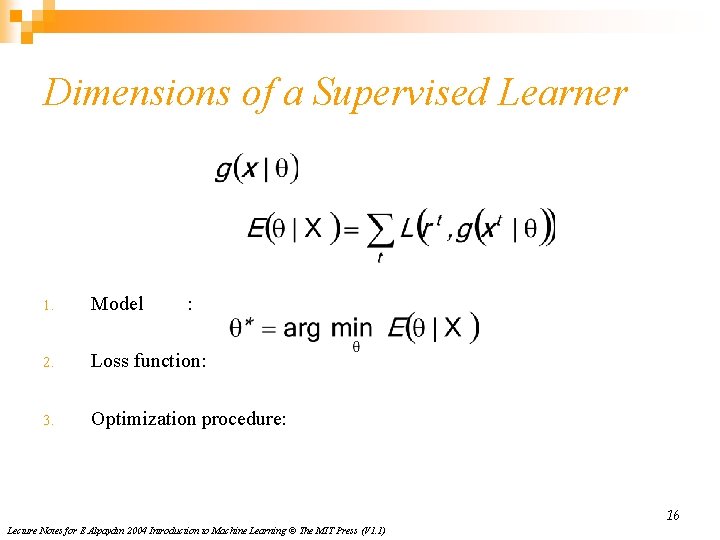Dimensions of a Supervised Learner 1. Model : 2. Loss function: 3. Optimization procedure:
