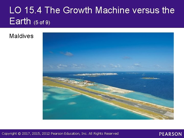 LO 15. 4 The Growth Machine versus the Earth (5 of 9) Maldives Copyright