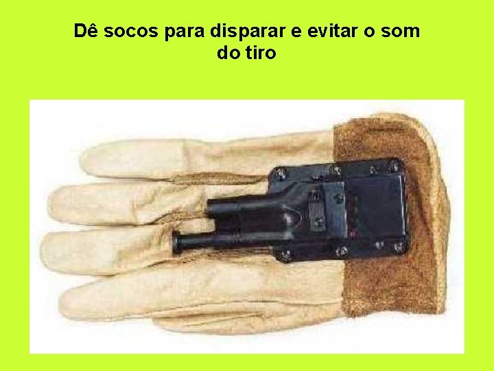 Dê socos para disparar e evitar o som do tiro 