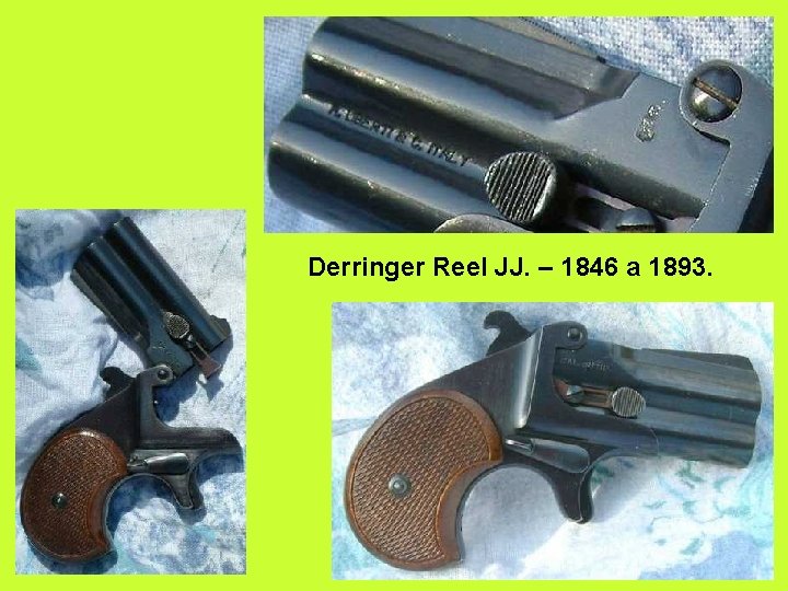 Derringer Reel JJ. – 1846 a 1893. 