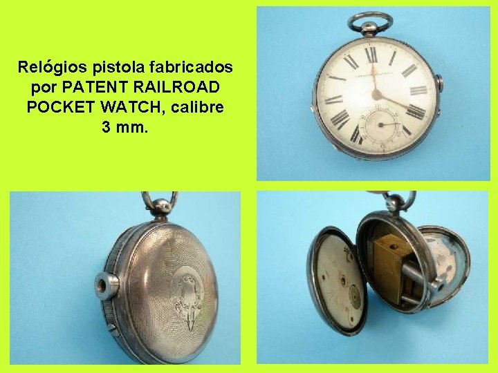 Relógios pistola fabricados por PATENT RAILROAD POCKET WATCH, calibre 3 mm. 