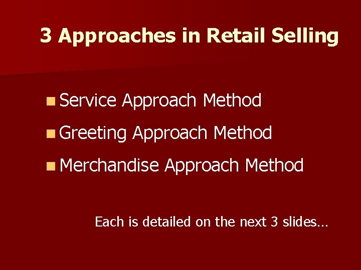 3 Approaches in Retail Selling n Service Approach Method n Greeting Approach Method n