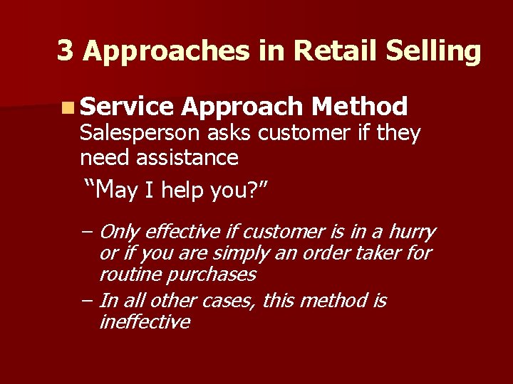 3 Approaches in Retail Selling n Service Approach Method Salesperson asks customer if they