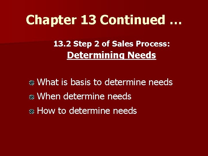 Chapter 13 Continued … 13. 2 Step 2 of Sales Process: Determining Needs What