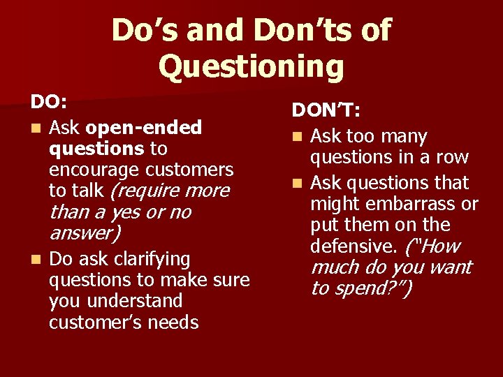 Do’s and Don’ts of Questioning DO: n Ask open-ended questions to encourage customers to