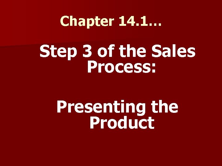 Chapter 14. 1… Step 3 of the Sales Process: Presenting the Product 