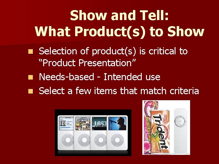 Show and Tell: What Product(s) to Show Selection of product(s) is critical to “Product