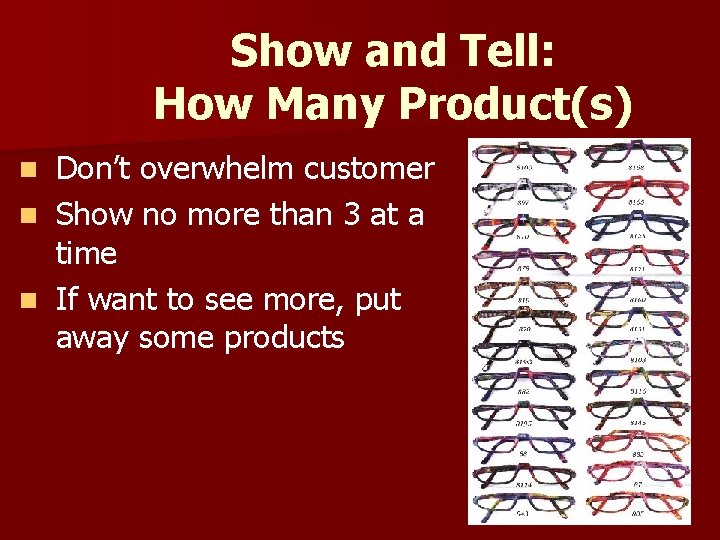 Show and Tell: How Many Product(s) Don’t overwhelm customer n Show no more than