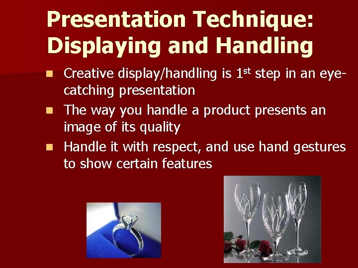 Presentation Technique: Displaying and Handling Creative display/handling is 1 st step in an eyecatching