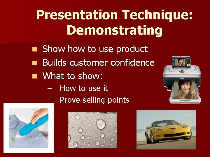 Presentation Technique: Demonstrating Show to use product n Builds customer confidence n What to