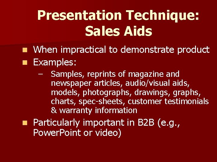 Presentation Technique: Sales Aids When impractical to demonstrate product n Examples: n – Samples,