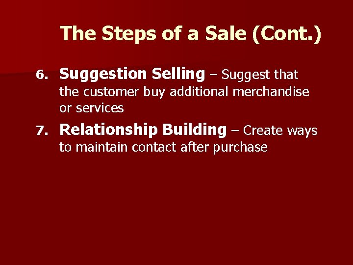 The Steps of a Sale (Cont. ) 6. Suggestion Selling – Suggest that 7.