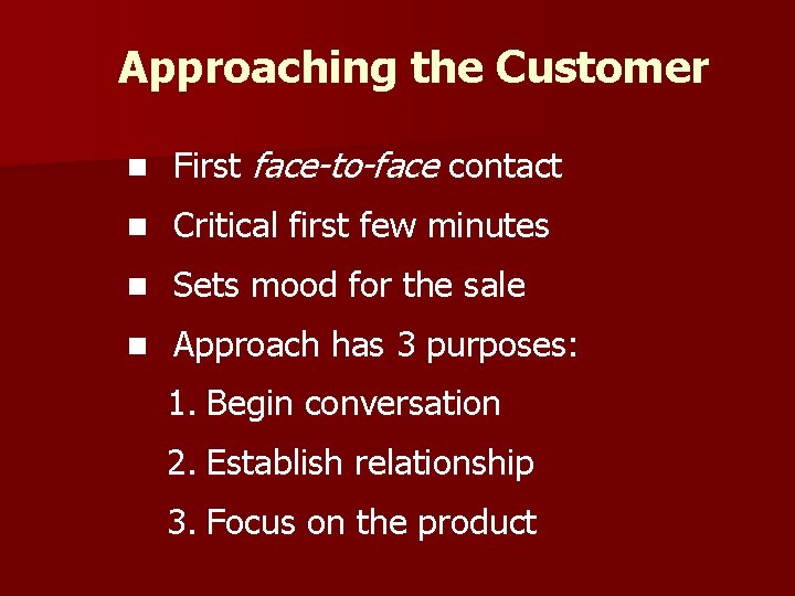 Approaching the Customer n First face-to-face contact n Critical first few minutes n Sets