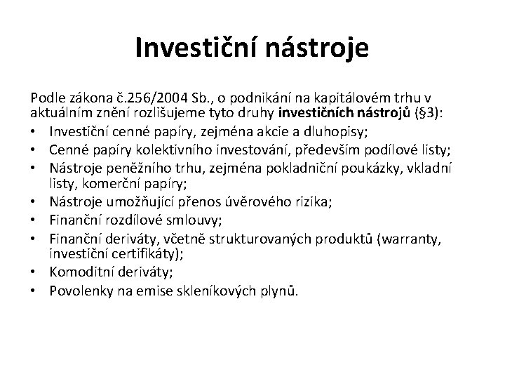 Investiční nástroje Podle zákona č. 256/2004 Sb. , o podnikání na kapitálovém trhu v