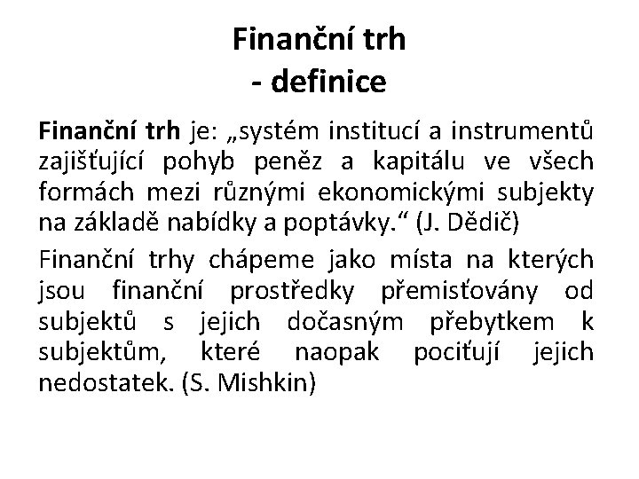 Finanční trh - definice Finanční trh je: „systém institucí a instrumentů zajišťující pohyb peněz