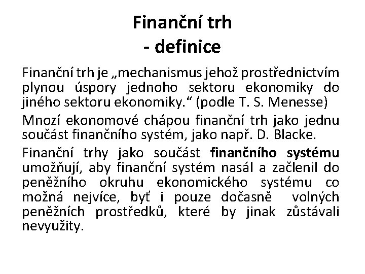 Finanční trh - definice Finanční trh je „mechanismus jehož prostřednictvím plynou úspory jednoho sektoru