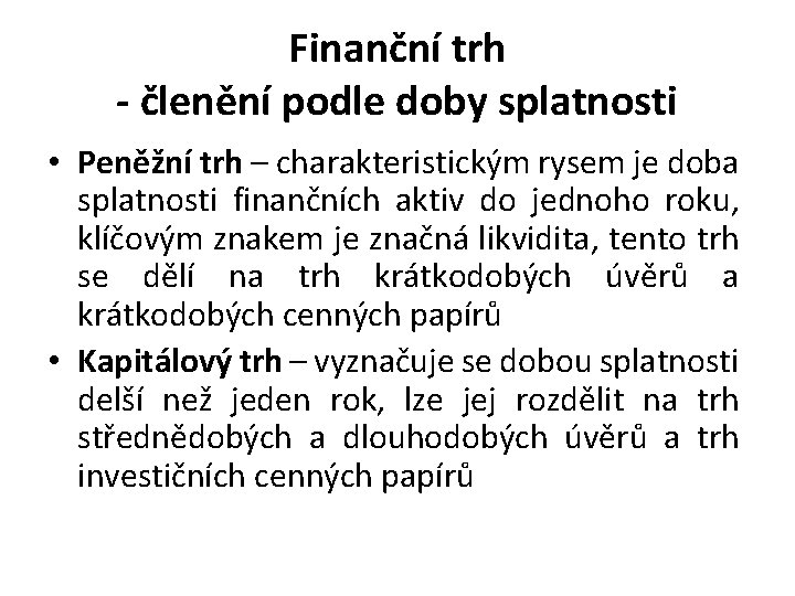 Finanční trh - členění podle doby splatnosti • Peněžní trh – charakteristickým rysem je