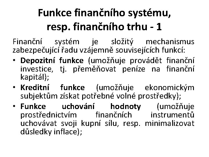Funkce finančního systému, resp. finančního trhu - 1 Finanční systém je složitý mechanismus zabezpečující