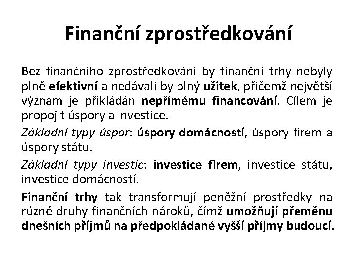 Finanční zprostředkování Bez finančního zprostředkování by finanční trhy nebyly plně efektivní a nedávali by