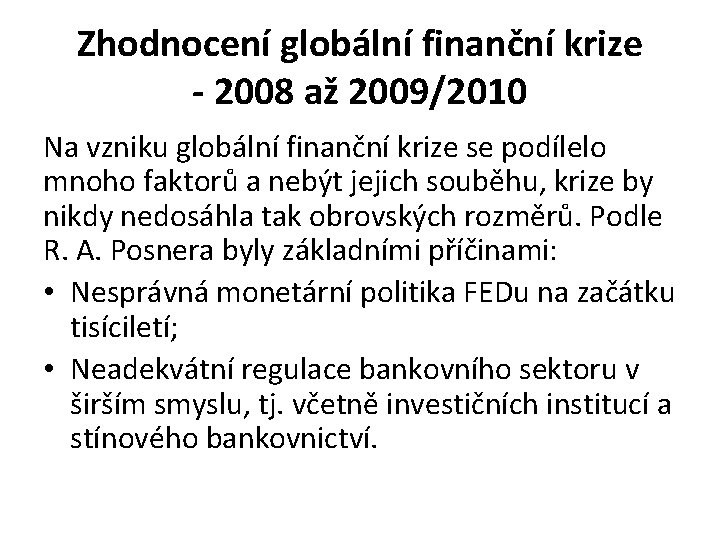 Zhodnocení globální finanční krize - 2008 až 2009/2010 Na vzniku globální finanční krize se