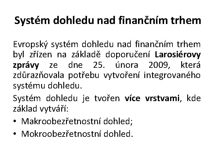 Systém dohledu nad finančním trhem Evropský systém dohledu nad finančním trhem byl zřízen na