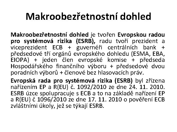 Makroobezřetnostní dohled je tvořen Evropskou radou pro systémová rizika (ESRB), radu tvoří prezident a