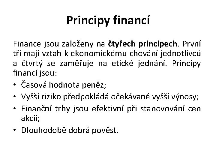 Principy financí Finance jsou založeny na čtyřech principech. První tři mají vztah k ekonomickému